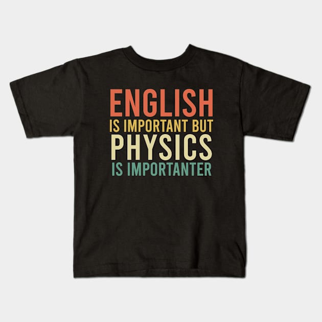 English is important but physics is importanter Kids T-Shirt by creativeKh